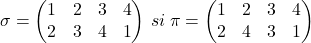  	\sigma =\begin{pmatrix} 	1 &2  &3  &4 \\ 	2 &3  &4  &1 	\end{pmatrix}\: si\: \pi =\begin{pmatrix} 	1 &2  &3  &4 \\ 	2 &4  &3  &1 	\end{pmatrix} 	 	