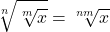 \[ 	\sqrt[n]{{\sqrt[m]{x}}} = \sqrt[{nm}]{x} 	\] 	