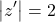 \[\left| {z'} \right| = 2\] 	