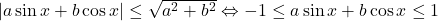 |a\sin x + b \cos x|\leq \sqrt{a^2+b^2} \Leftrightarrow -1\leq a\sin x + b\cos x \leq 1