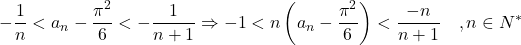 \[ - \frac{1}{n} < a_n  - \frac{{\pi ^2 }}{6} <  - \frac{1}{{n + 1}} \Rightarrow  - 1 < n\left( {a_n  - \frac{{\pi ^2 }}{6}} \right) < \frac{{ - n}}{{n + 1}}\quad ,n \in N^* \]