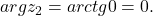 argz_2=arctg 0= 0.