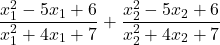 \[ 	\frac{{x_1^2  - 5x_1  + 6}}{{x_1^2  + 4x_1  + 7}} + \frac{{x_2^2  - 5x_2  + 6}}{{x_2^2  + 4x_2  + 7}} 	\] 	