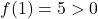 f(1)=5>0