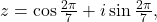 z=\cos\frac{2\pi}{7}+i\sin\frac{2\pi}{7}, 	 	 	