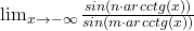  	\lim_{x\to -\infty}\frac{sin(n\cdot arcctg(x))}{sin(m\cdot arcctg(x))} 	