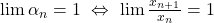 \lim\alpha_n=1\ \Leftrightarrow\ \lim\frac{x_{n+1}}{x_n}=1