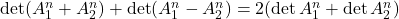 \det(A_1^n+A_2^n)+\det(A_1^n-A_2^n)=2(\det A_1^n+\det A_2^n)