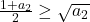 \bl\frac{1+a_{\tiny 2}}{2}\ge\sqrt{a_{\tiny 2}}