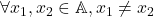 \forall x_1,x_2\in\mathbb{A}, x_1\neq x_2