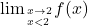 \[{\lim }\limits_{ x \to 2 \hfill \atop 	   x < 2 \hfill} f(x)\;\]