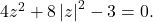 4z^{2}+8\left | z \right |^{2}-3=0.