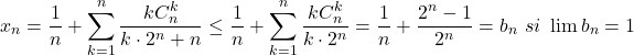 \[ 	x_n  = \frac{1}{n} + \sum\limits_{k = 1}^n {\frac{{kC_n^k }}{{k \cdot 2^n  + n}}}  \le \frac{1}{n} + \sum\limits_{k = 1}^n {\frac{{kC_n^k }}{{k \cdot 2^n }}}  = \frac{1}{n} + \frac{{2^n  - 1}}{{2^n }} = b_n \,\,si\,\,\lim b_n  = 1 	\] 	