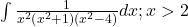 \int \frac{1}{x^{2}\left ( x^{2}+1 \right )\left ( x^{2}-4 \right )}dx; x>2 	 	 	