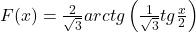 F(x)=\frac{2}{\sqrt{3}}arctg\left ( \frac{1}{\sqrt{3}} tg\frac{x}{2}\right )