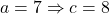 a=7 \Rightarrow c=8