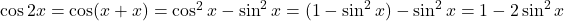 \cos2x=\cos (x+x)=\cos^2x-\sin^2x=(1-\sin^2x)-\sin^2x=1-2\sin^2x