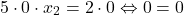 \[ 	5 \cdot 0 \cdot x_2  = 2 \cdot 0 \Leftrightarrow 0 = 0 	\]