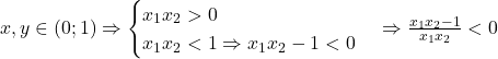 x,y\in(0;1) \Rightarrow \begin{cases} x_1x_2>0 \\ x_1x_2<1 \Rightarrow x_1x_2-1<0 \end{cases} \Rightarrow \frac{x_1x_2-1}{x_1x_2}<0