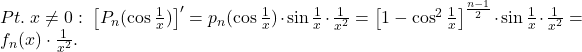 Pt.\;x\neq 0:\;\left [ P_n(\cos \frac{1}{x}) \right ]'=p_n(\cos \frac{1}{x})\cdot \sin \frac{1}{x}\cdot \frac{1}{x^2}=\left [ 1-\cos^2 \frac{1}{x} \right ]^{\frac{n-1}{2}}\cdot \sin \frac{1}{x}\cdot \frac{1}{x^2}=f_n(x)\cdot \frac{1}{x^2}.