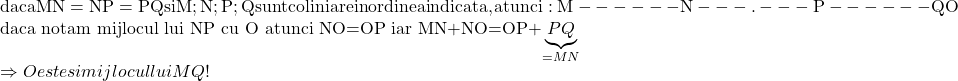 \rm{ 	daca MN=NP=PQ si M;N;P;Q sunt coliniare in ordinea indicata, atunci:\\ 	                                     M--- ---N---.---P--- ---Q\\ 	                                                                  O\\ 	 	daca notam mijlocul lui NP cu O atunci NO=OP iar MN+NO=OP+\underbrace{ PQ }_{=MN} \\                          \Rightarrow O este si mijlocul lui MQ ! 	 	