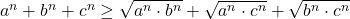 a^n+b^n+c^n \geq \sqrt{a^n \cdot b^n}+ \sqrt{a^n \cdot c^n}+ \sqrt{b^n \cdot c^n}