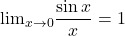 \[ 	 {\lim }\limits_{x \to 0} \frac{{\sin x}}{x} = 1 	\] 	