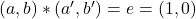 (a,b)\ast (a^\prime,b^\prime )=e=(1,0)