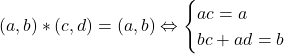 (a,b)\ast (c,d) = (a,b) \Leftrightarrow \begin{cases} ac=a \\ bc+ad=b \end{cases}