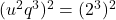  (u^2q^3)^2=(2^3)^2 