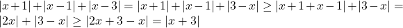 |x+1|+|x-1|+|x-3|=|x+1|+|x-1|+|3-x|\geq |x+1+x-1|+|3-x| =|2x|+|3-x| \geq |2x+3-x|=|x+3|