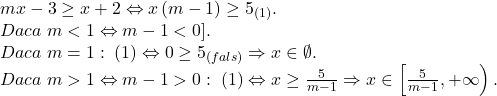 \[ 	\begin{array}{l} 	 mx - 3 \ge x + 2 \Leftrightarrow x\left( {m - 1} \right) \ge 5_{\left( 1 \right)} . \\ 	 Daca\;m < 1 \Leftrightarrow m - 1 < 0]. \\ 	 Daca\;m = 1:\;\left( 1 \right) \Leftrightarrow 0 \ge 5_{\left( {fals} \right)}  \Rightarrow x \in \emptyset . \\ 	 Daca\;m > 1 \Leftrightarrow m - 1 > 0:\;\left( 1 \right) \Leftrightarrow x \ge \frac{5}{{m - 1}} \Rightarrow x \in \left[ {\frac{5}{{m - 1}}, + \infty } \right). \\ 	 \end{array} 	\]