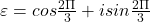  	\varepsilon = cos \frac{2\Pi}{3} + isin\frac{2\Pi }{3} 	 	