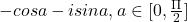 -cosa-isina, a\in [0,\frac{\Pi }{2}]  