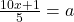 \frac{10x+1}{5}=a