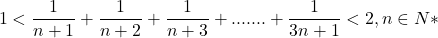  	\[ 	1 < \frac{1}{{n + 1}} + \frac{1}{{n + 2}} + \frac{1}{{n + 3}} + ....... + \frac{1}{{3n + 1}} < 2,n \in N* 	\] 	