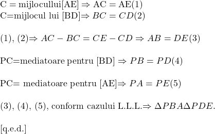 \rm{ 	C=mijlocul lui [AE] \Rightarrow  AC=AE (1)\\ 	 	C=mijlocul lui [BD]\Rightarrow   BC=CD (2)\\ 	 	(1), (2)\Rightarrow  AC-BC=CE-CD \Rightarrow  AB=DE  (3)\\ 	 	PC=mediatoare pentru [BD] \Rightarrow  PB=PD (4)\\ 	 	PC= mediatoare pentru [AE]\Rightarrow  PA=PE  (5)\\ 	 	(3), (4), (5), conform cazului L.L.L.\Rightarrow \Delta PBA \eq \Delta PDE .\\ 	 	                                                                                   [q.e.d.] \bl} 	 	 	