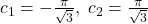 c_1=-\frac{\pi}{\sqrt{3}},\;c_2=\frac{\pi}{\sqrt{3}}