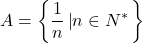 \[A = \left\{ {\frac{1}{n}\left| {n \in N^* } \right.} \right\}\]