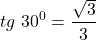  	\[ 	tg\;30^0  = \frac{{\sqrt 3 }}{3} 	\] 	