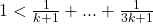 1<\frac{1}{k+1}+...+\frac{1}{3k+1}