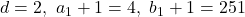 d=2, \ a_1+1=4, \ b_1+1=251