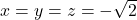 x=y=z=-\sqrt 2