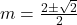 m=\frac{2 \pm \sqrt2}{2}