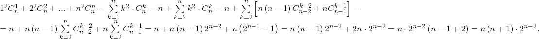 \[ 	\begin{array}{l} 	 1^2 C_n^1  + 2^2 C_n^2  + ... + n^2 C_n^n  = \sum\limits_{k = 1}^n {k^2  \cdot C_n^k }  = n + \sum\limits_{k = 2}^n {k^2  \cdot C_n^k }  = n + \sum\limits_{k = 2}^n {\left[ {n\left( {n - 1} \right)C_{n - 2}^{k - 2}  + nC_{n - 1}^{k - 1} } \right]}  =  \\ 	  = n + n\left( {n - 1} \right)\sum\limits_{k = 2}^n {C_{n - 2}^{k - 2}  + n\sum\limits_{k = 2}^n {C_{n - 1}^{k - 1} } }  = n + n\left( {n - 1} \right)2^{n - 2}  + n\left( {2^{n - 1}  - 1} \right) = n\left( {n - 1} \right)2^{n - 2}  + 2n \cdot 2^{n - 2}  = n \cdot 2^{n - 2} \left( {n - 1 + 2} \right) = n\left( {n + 1} \right) \cdot 2^{n - 2} . \\ 	 \end{array} 	\]