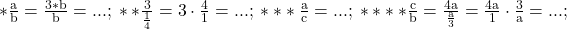 \rm{*       \frac{a}{b}=\frac{3*b}{b}= ... ;\\ 	**    \frac{ 3 }{\frac{1}{4}}= 3 \cdot  \frac{4}{1}= ... ;\\ 	***   \frac{a}{c}= ... ;\\ 	**** \frac{c}{b}=\frac{4a}{\frac{a}{3}}=\frac{4a}{1} \cdot  \frac{3}{a}= ... ;\bl 	 	 	