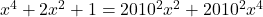 x^{4}+2x^{2}+1=2010^{2}x^{2}+2010^{2}x^{4}