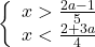  	\[\left\{ \begin{array}{l} 	x > \frac{{2a - 1}}{5}\\ 	x < \frac{{2 + 3a}}{4} 	\end{array} \right.\] 	