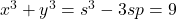 x^3+y^3=s^3-3sp=9