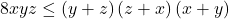 \[ 	8xyz \le \left( {y + z} \right)\left( {z + x} \right)\left( {x + y} \right) 	\] 	